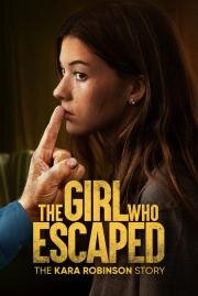 Та, что сбежала: История Кары Робинсон (The Girl Who Escaped The Kara Robinson Story) (2023)